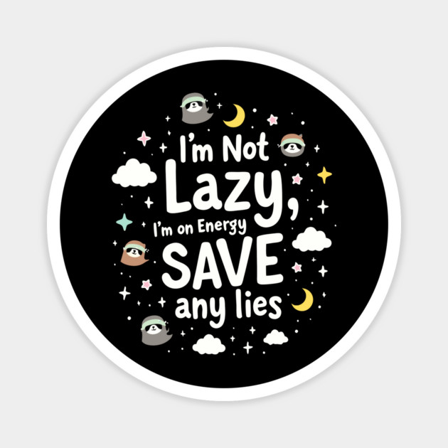 I'm Not Lazy, I'm on Energy Save Magnet by DrollDrifters