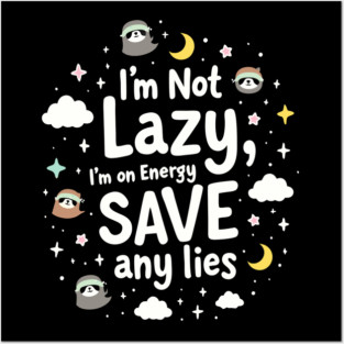 I'm Not Lazy, I'm on Energy Save Posters and Art