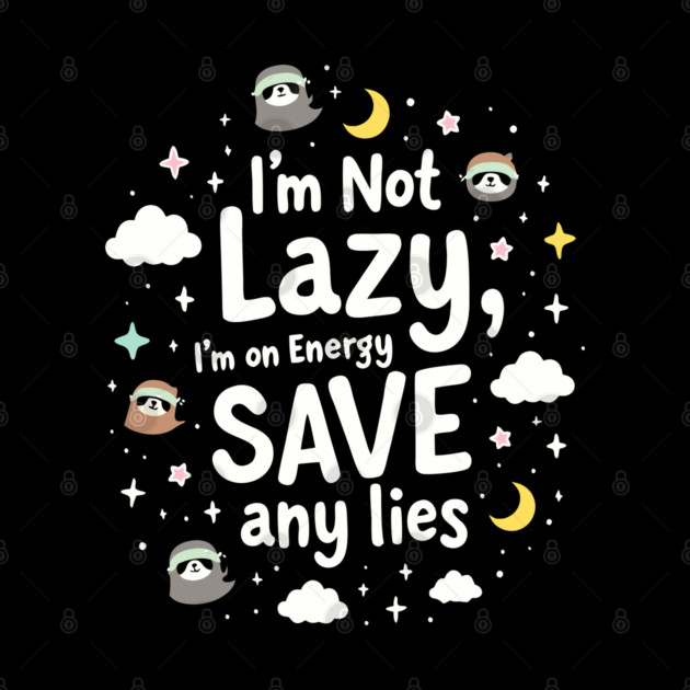 I'm Not Lazy, I'm on Energy Save by DrollDrifter