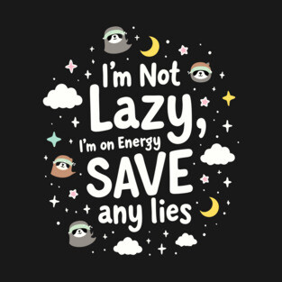I'm Not Lazy, I'm on Energy Save T-Shirt