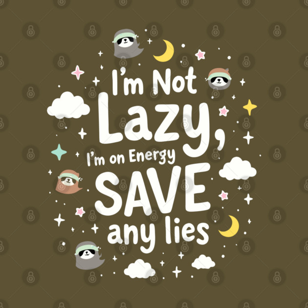 I'm Not Lazy, I'm on Energy Save by DrollDrifter