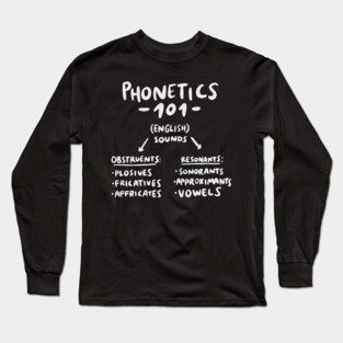 Phonetics 101 - Linguistics Basics - Types of Sounds Long Sleeve T-Shirt