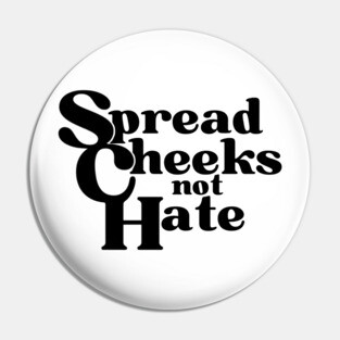 Spread Cheecks Not Hate Pin