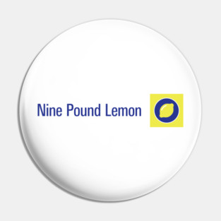 Nine Pound Lemon Pin