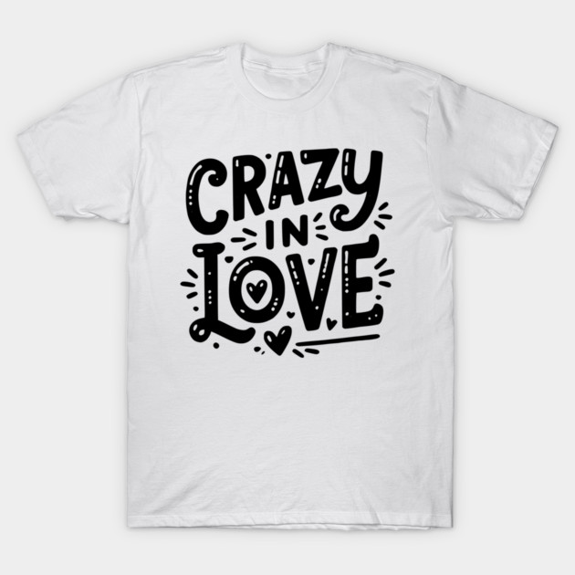 Crazy in Love T-Shirt by Frank Ring