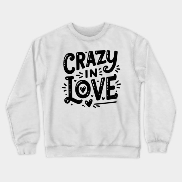 Crazy in Love Crewneck Sweatshirt by Frank Ring