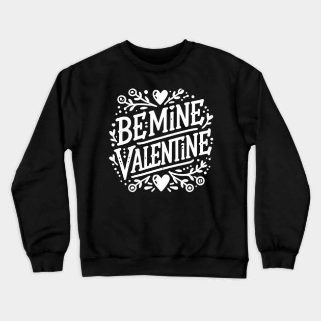 Be Mine Valentine Crewneck Sweatshirt by Frank Ring