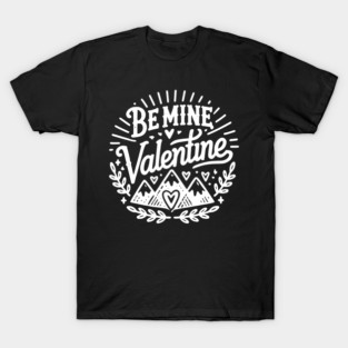 Be Mine Valentine T-Shirt