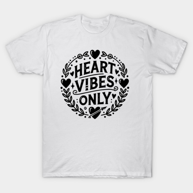 Heart Vibes Only T-Shirt by Frank Ring