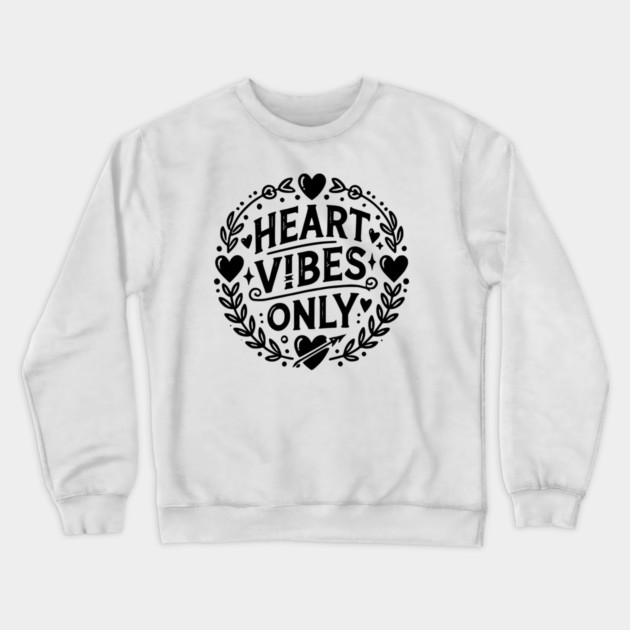 Heart Vibes Only Crewneck Sweatshirt by Frank Ring