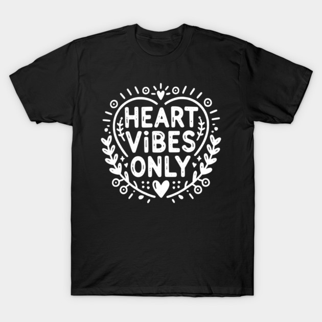 Heart Vibes Only T-Shirt by Frank Ring