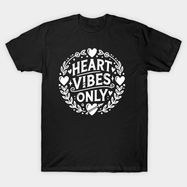 Heart Vibes Only T-Shirt by Frank Ring