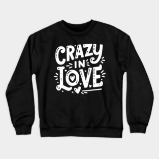Crazy in Love Crewneck Sweatshirt