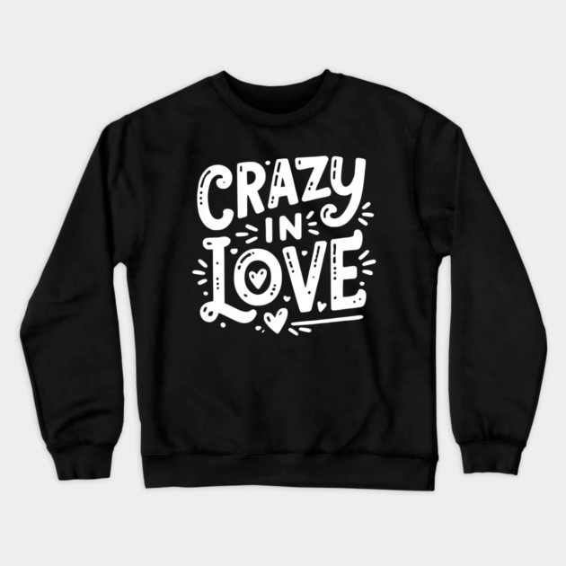 Crazy in Love Crewneck Sweatshirt by Frank Ring