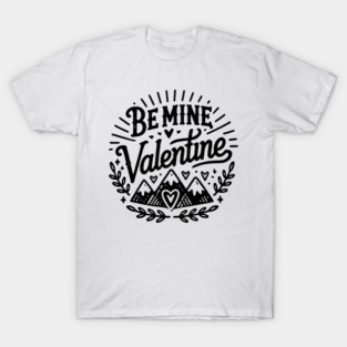 Be Mine Valentine T-Shirt
