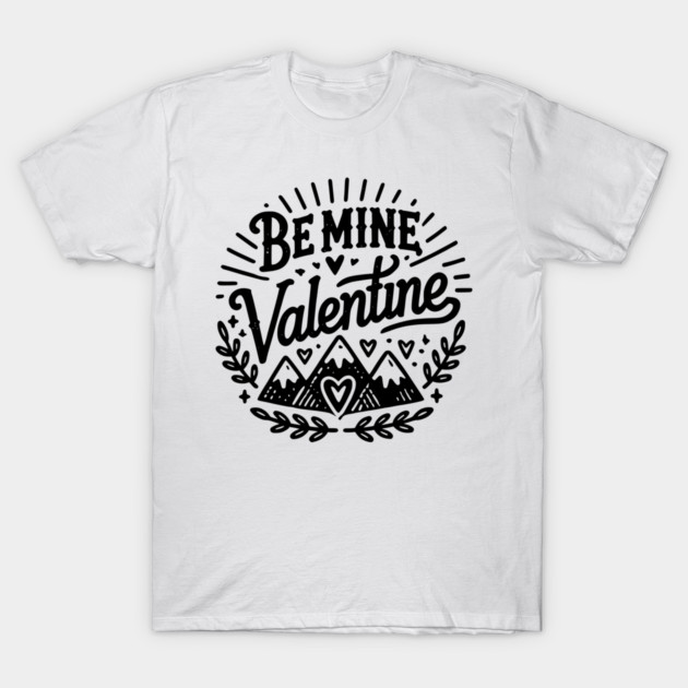 Be Mine Valentine T-Shirt by Frank Ring