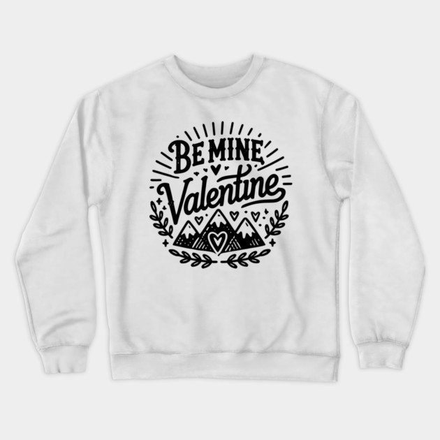 Be Mine Valentine Crewneck Sweatshirt by Frank Ring
