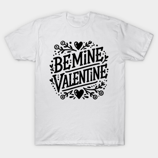 Be Mine Valentine T-Shirt by Frank Ring