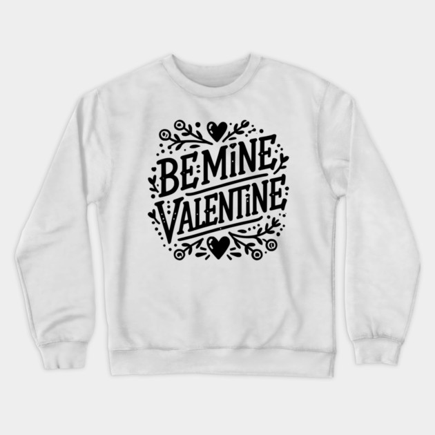 Be Mine Valentine Crewneck Sweatshirt by Frank Ring