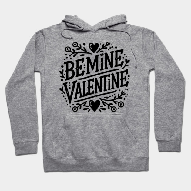 Be Mine Valentine Hoodie by Frank Ring