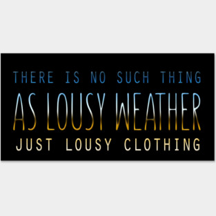 There Is No Such Thing As Lousy Weather Just Lousy Clothing Posters and Art