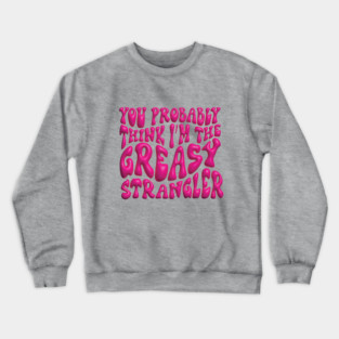 Greasy Strangler Crewneck Sweatshirt