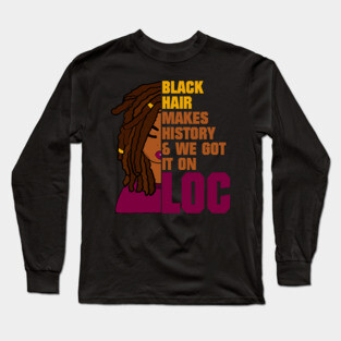 Locs Black History Month Long Sleeve T-Shirt