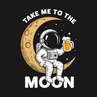 Take Me to the Moon Ironic Humor T-Shirt
