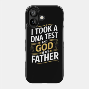 I Took a DNA Test and God Is My Father Phone Case