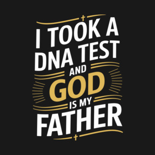 I Took a DNA Test and God Is My Father T-Shirt