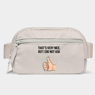 That's Very Nice But I Didn't Ask Sassy Attitude Bag
