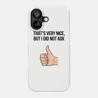 That's Very Nice But I Didn't Ask Sassy Attitude Phone Case