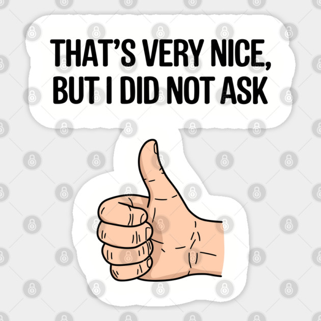 That's Very Nice But I Didn't Ask Sassy Attitude Sticker by Anticorporati