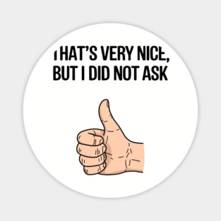 That's Very Nice But I Didn't Ask Sassy Attitude Magnet