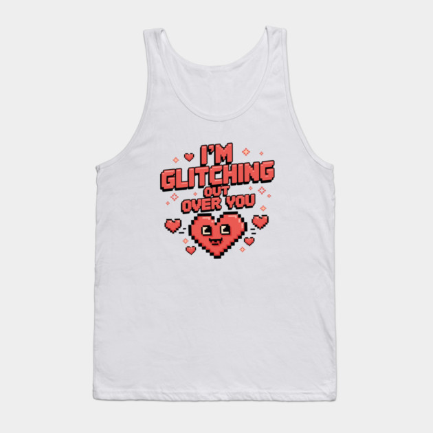 I'm Glitching Out Over You Tank Top by criarthdesign