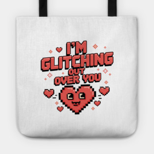 I'm Glitching Out Over You Tote