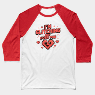 I'm Glitching Out Over You Baseball T-Shirt