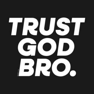 Trust God Bro T-Shirt