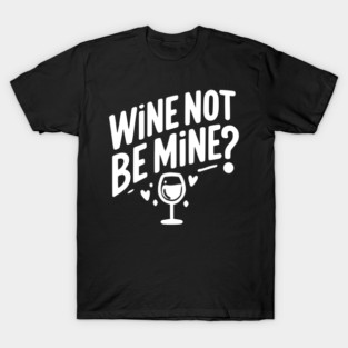 Wine Not Be Mine T-Shirt