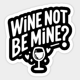 Wine Not Be Mine Magnet