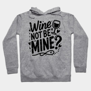Wine Not Be Mine Hoodie