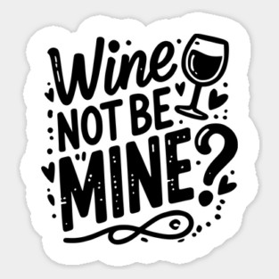 Wine Not Be Mine Sticker