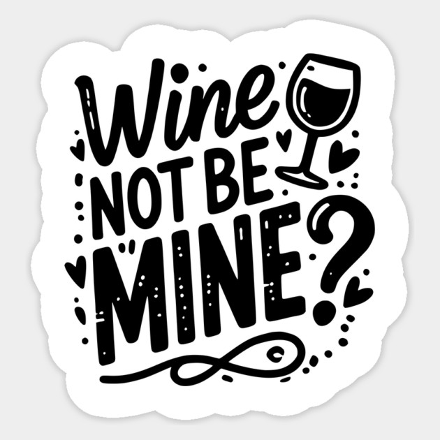 Wine Not Be Mine Sticker by Frank Ring