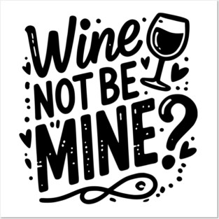 Wine Not Be Mine Posters and Art