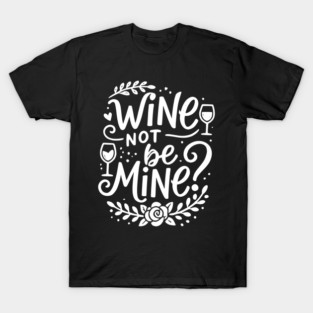 Wine Not Be Mine T-Shirt