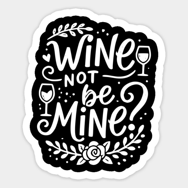 Wine Not Be Mine Sticker by Frank Ring