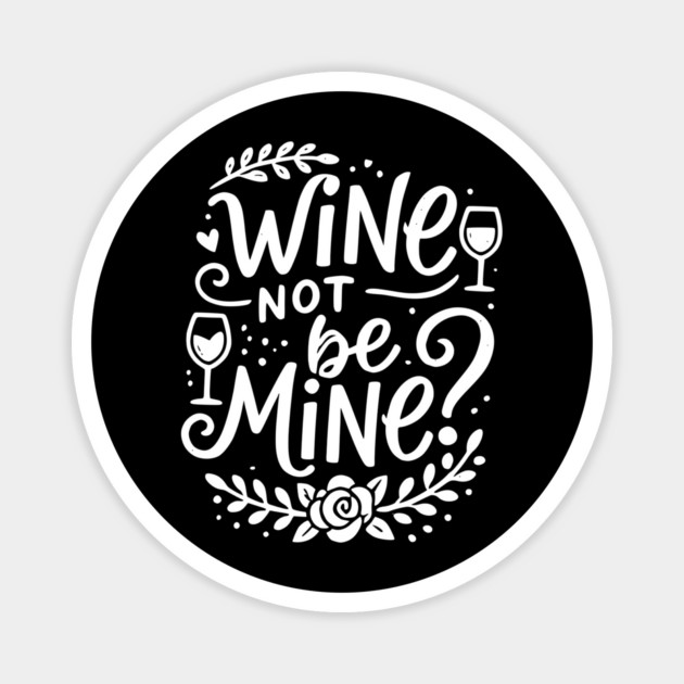 Wine Not Be Mine Magnet by Frank Ring