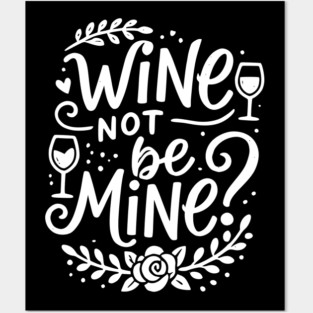 Wine Not Be Mine Posters and Art