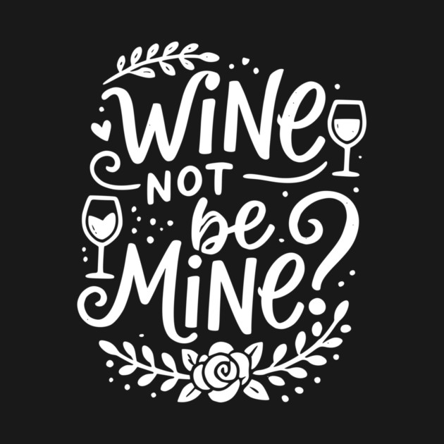 Wine Not Be Mine by Frank Ring