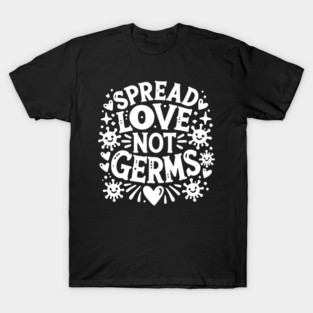 Spread Love Not Germs T-Shirt